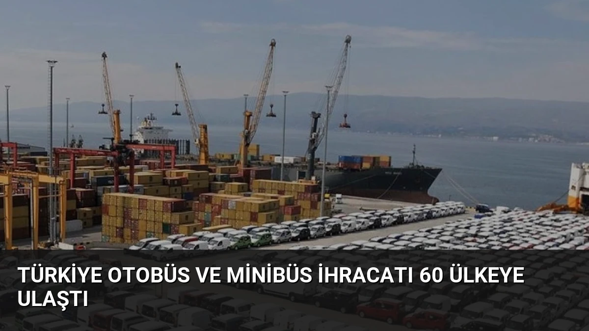 Türkiye Otobüs ve Minibüs İhracatı 60 Ülkeye Ulaştı